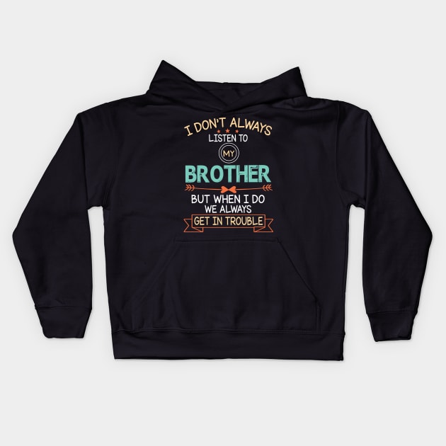 I Don't Always Listen To My Brother But When I Do We Always Get In Trouble Happy Father July 4th Day Kids Hoodie by DainaMotteut